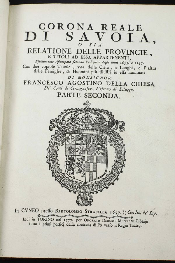 Della Chiesa Francesco Agostino (1593-1662) Corona Reale di Savoia o sia relatione delle provincie, e titoli ad essa appartenenti In Cuneo, presso Bartolomeo Strabella, 1657
