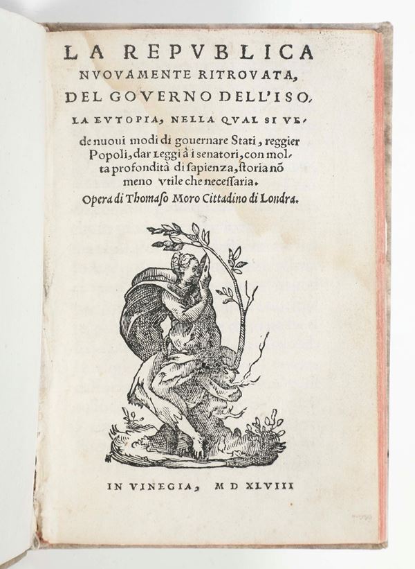Moro, Tommaso (1478-1535) La Republica nuovamente ritrovata, del governo dell'isola Eutopia...Opera di Thomaso Moro Cittadino di Londra. In Vinegia, (Anton Francesco Doni), 1548