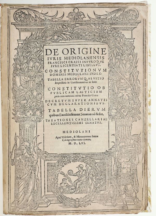 Milano - Statuti - Crassus, Franciscus (1500-1566) De origine Iuris Mediolanensis Mediolani, Apud Valerium, & Hyeropnimum fratres.., 1556 - Caluschum, Bernardum Cotitutiones Dominii Mediolanensis Mediolani, Apud Valerium, & Hyeropnimum fratres.., 1552