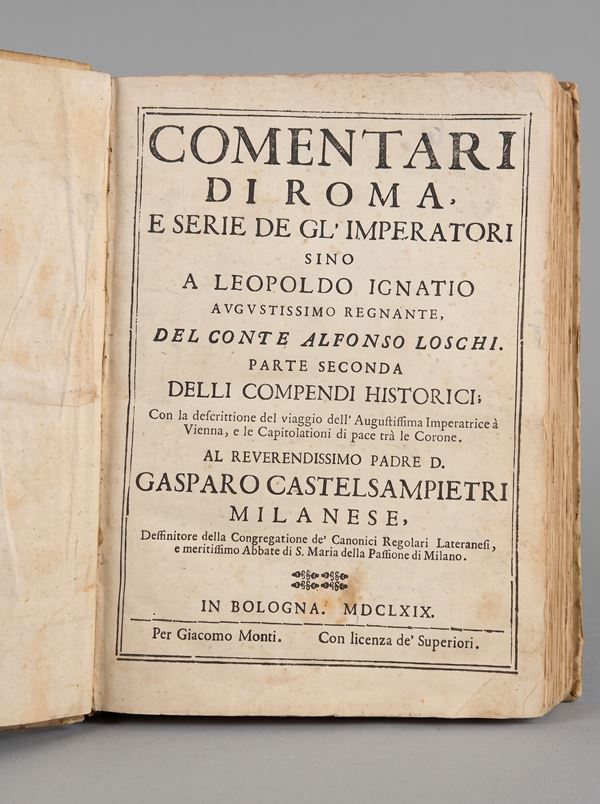 LOSCHI A. Comentari di Roma, e serie degl' imperatori sino a Leopoldo Ignatio Augustissimo regnante. Parte seconda delli compendi historici; con la descrittione del viaggio dell'Angultiffima Imperatrice à Vienna, e le Capitolationi di pace trà le Corone.
