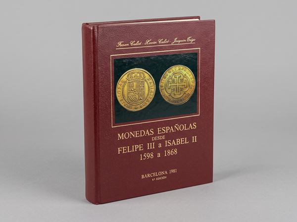 CALICÓ F. & X., TRIGO J. Monedas Españolas desde Felipe III a Isabel II. Años: 1598 a 1868.