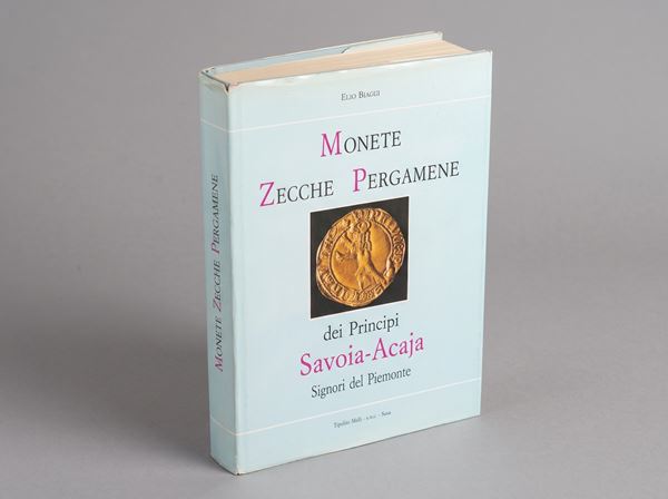 BIAGGI E. Monete, zecche e pergamene dei Principi Savoia-Acaja Signori del Piemonte.
