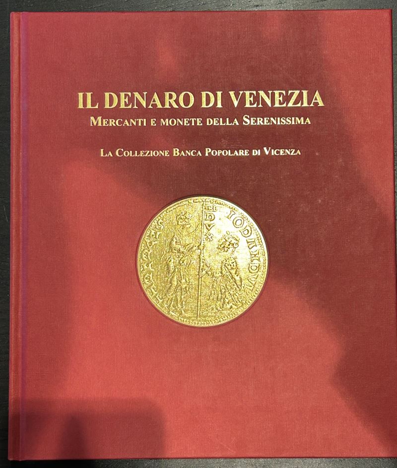 ZORZI A. Il denaro di Venezia. Mercanti e monete della Serenissima. La Collezione Banca Popolare di Vicenza.  - Asta Numismatica - Cambi Casa d'Aste